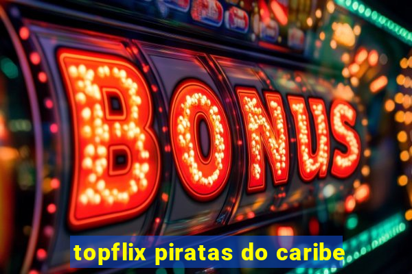 topflix piratas do caribe